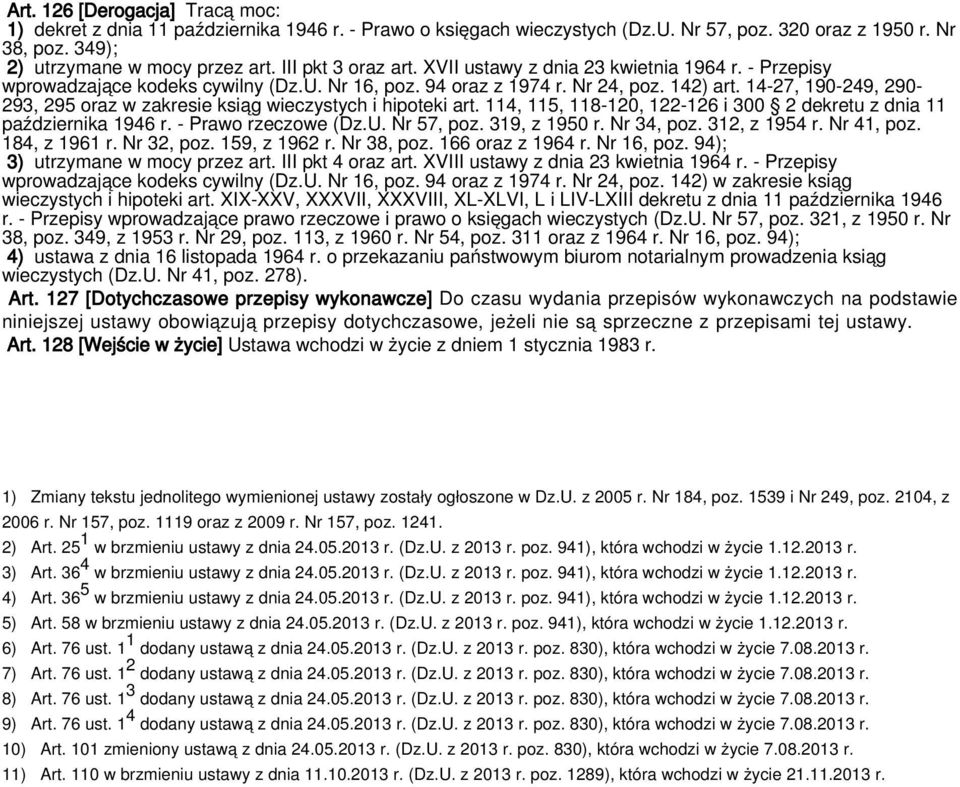 14-27, 190-249, 290-293, 295 oraz w zakresie ksiąg wieczystych i hipoteki art. 114, 115, 118-120, 122-126 i 300 2 dekretu z dnia 11 października 1946 r. - Prawo rzeczowe (Dz.U. Nr 57, poz.