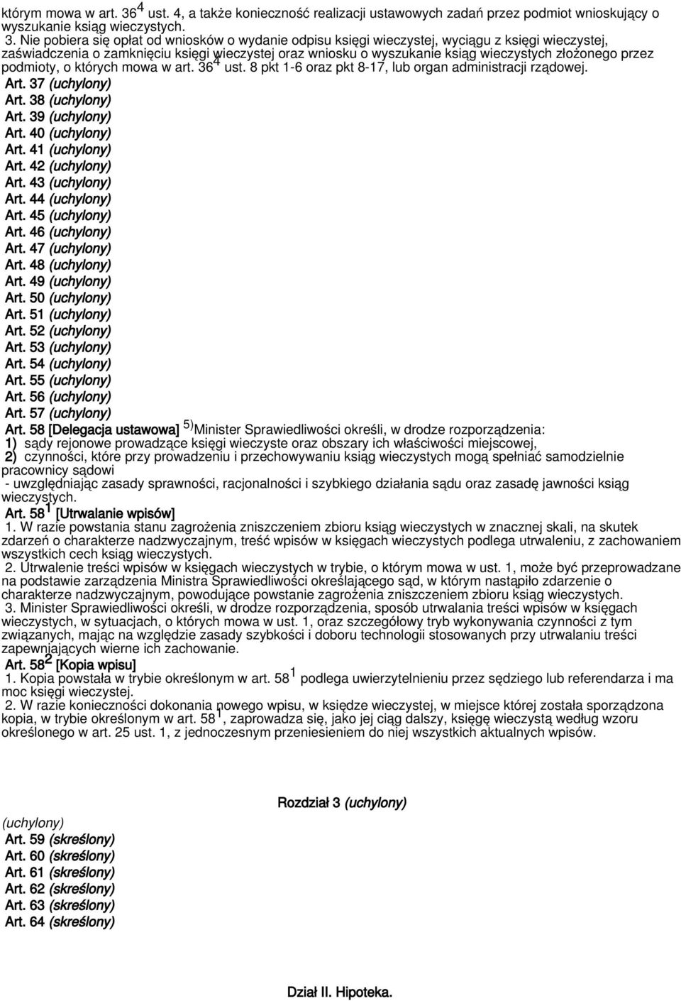 Nie pobiera się opłat od wniosków o wydanie odpisu księgi wieczystej, wyciągu z księgi wieczystej, zaświadczenia o zamknięciu księgi wieczystej oraz wniosku o wyszukanie ksiąg wieczystych złożonego