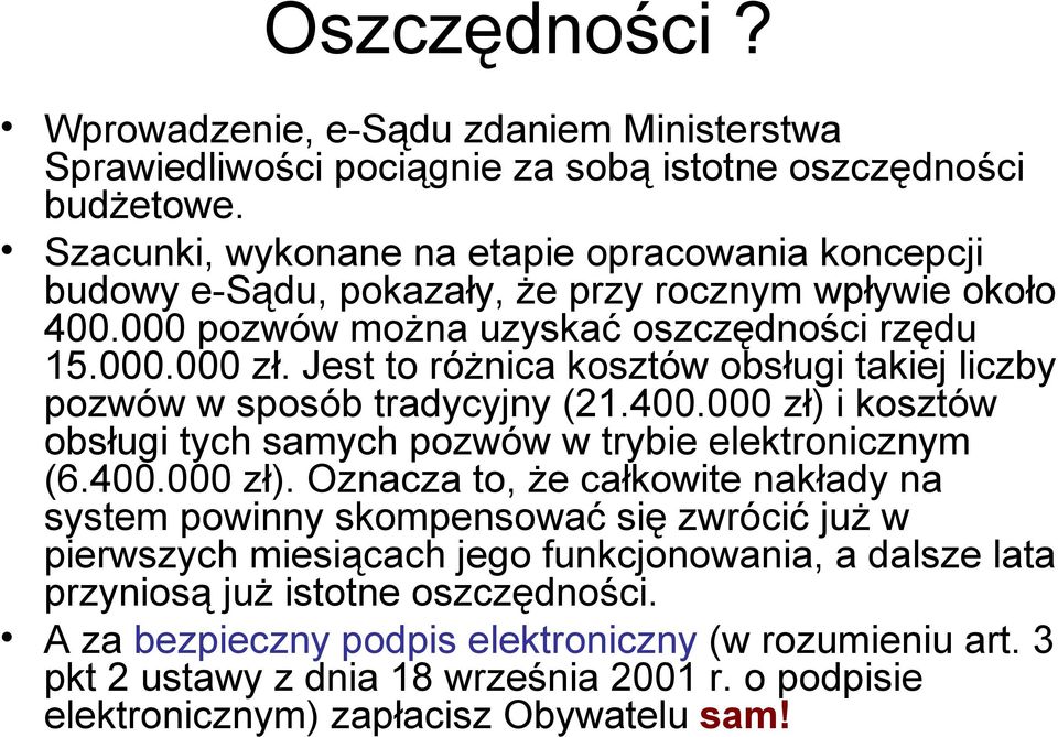 Jest to różnica kosztów obsługi takiej liczby pozwów w sposób tradycyjny (21.400.000 zł) 