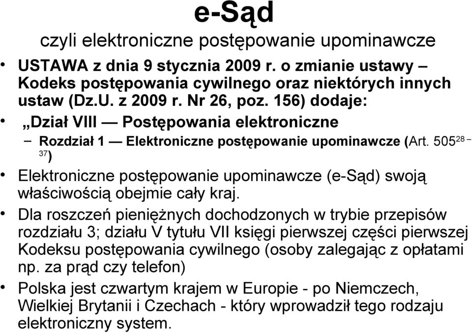 50528 37 ) Elektroniczne postępowanie upominawcze (e-sąd) swoją właściwością obejmie cały kraj.