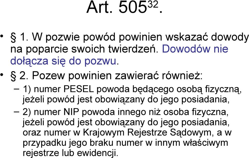 Pozew powinien zawierać również: 1) numer PESEL powoda będącego osobą fizyczną, jeżeli powód jest obowiązany do