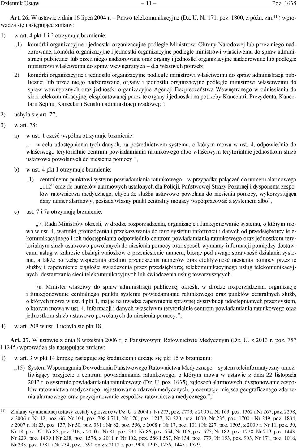 podległe ministrowi właściwemu do spraw administracji publicznej lub przez niego nadzorowane oraz organy i jednostki organizacyjne nadzorowane lub podległe ministrowi właściwemu do spraw wewnętrznych