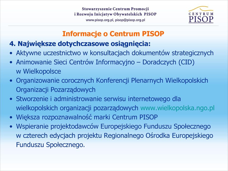 (CID) w Wielkopolsce Organizowanie corocznych Konferencji Plenarnych Wielkopolskich Organizacji Pozarządowych Stworzenie i administrowanie serwisu