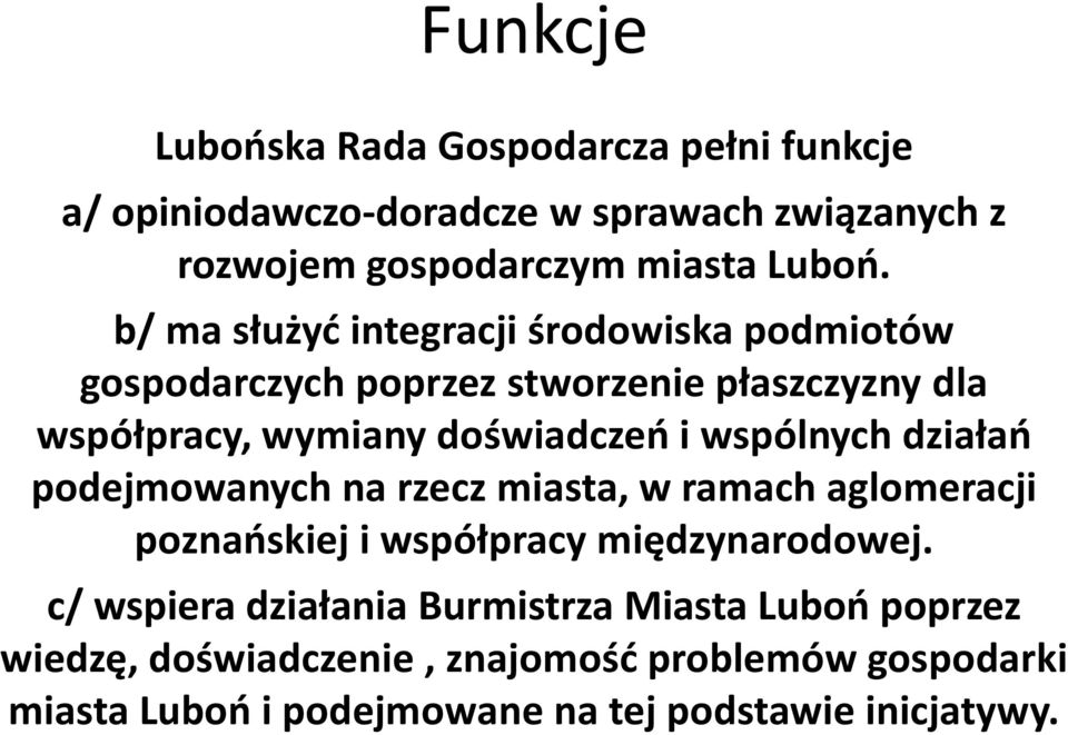 wspólnych działań podejmowanych na rzecz miasta, w ramach aglomeracji poznańskiej i współpracy międzynarodowej.