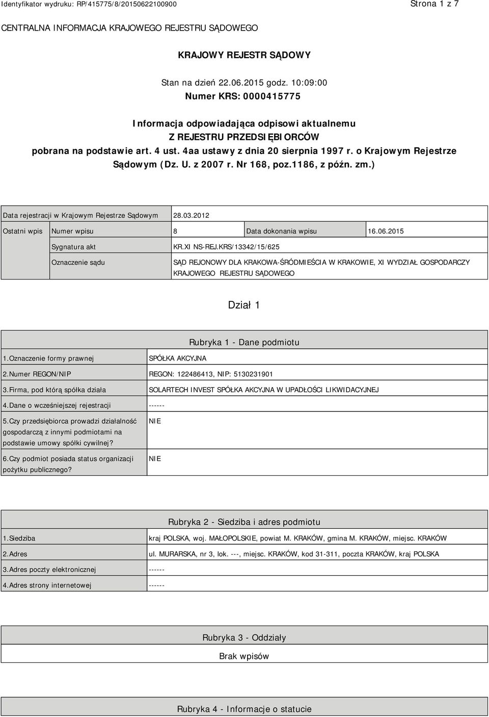 o Krajowym Rejestrze Sądowym (Dz. U. z 2007 r. Nr 168, poz.1186, z późn. zm.) Data rejestracji w Krajowym Rejestrze Sądowym 28.03.2012 Ostatni wpis Numer wpisu 8 Data dokonania wpisu 16.06.