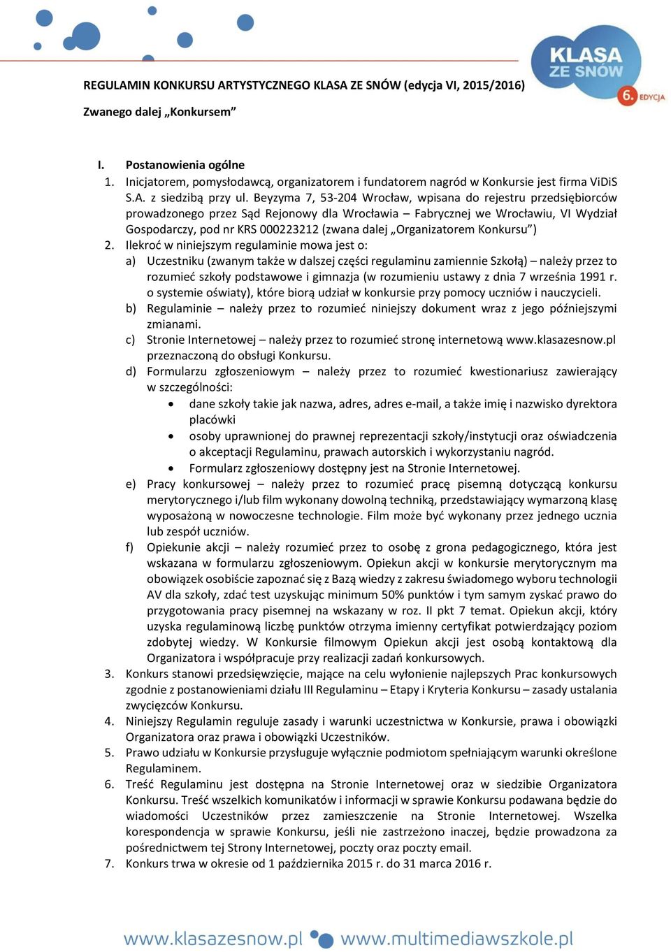Beyzyma 7, 53-204 Wrocław, wpisana do rejestru przedsiębiorców prowadzonego przez Sąd Rejonowy dla Wrocławia Fabrycznej we Wrocławiu, VI Wydział Gospodarczy, pod nr KRS 000223212 (zwana dalej