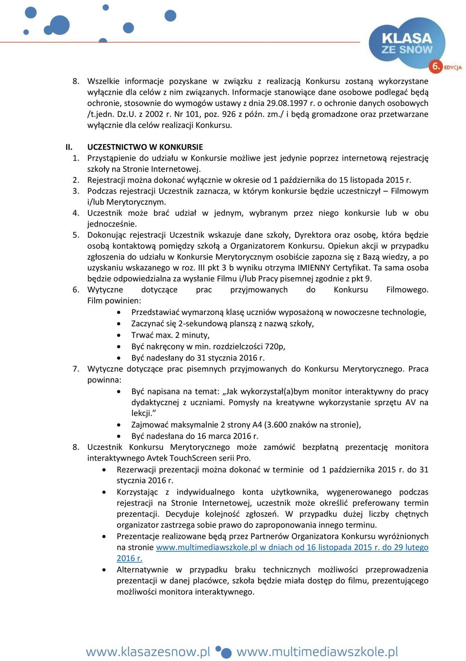 / i będą gromadzone oraz przetwarzane wyłącznie dla celów realizacji Konkursu. II. UCZESTNICTWO W KONKURSIE 1.