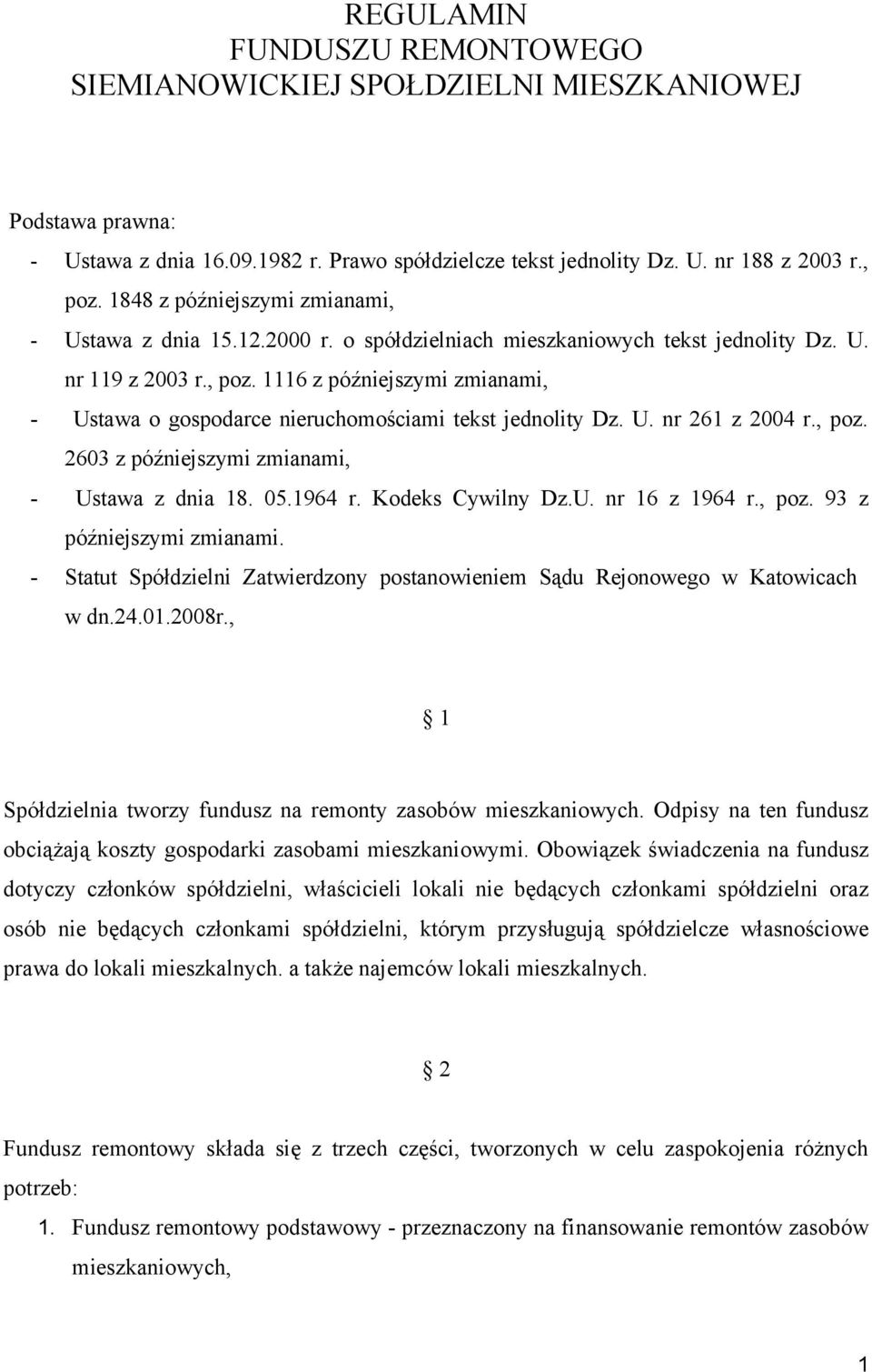 1116 z późniejszymi zmianami, - Ustawa o gospodarce nieruchomościami tekst jednolity Dz. U. nr 261 z 2004 r., poz. 2603 z późniejszymi zmianami, - Ustawa z dnia 18. 05.1964 r. Kodeks Cywilny Dz.U. nr 16 z 1964 r.