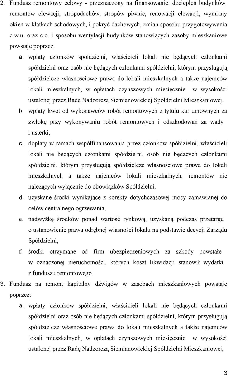 wpłaty członków spółdzielni, właścicieli lokali nie będących członkami lokali mieszkalnych, w opłatach czynszowych miesięcznie w wysokości ustalonej przez Radę Nadzorczą Siemianowickiej Spółdzielni