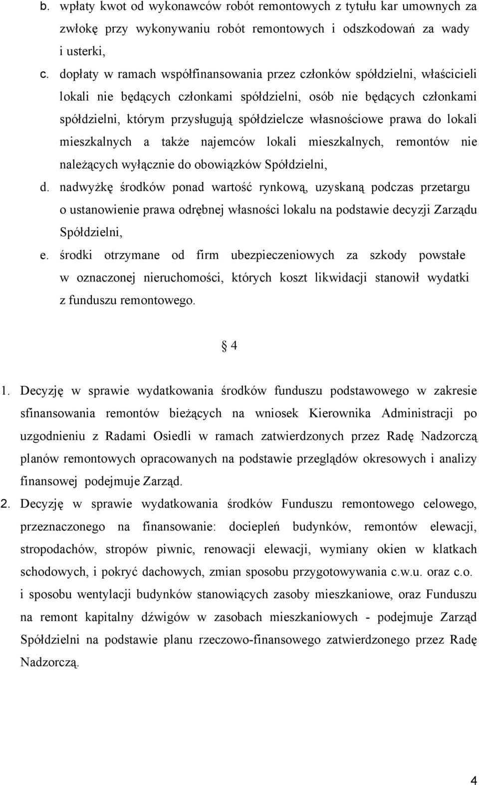 własnościowe prawa do lokali mieszkalnych a także najemców lokali mieszkalnych, remontów nie należących wyłącznie do obowiązków Spółdzielni, d.