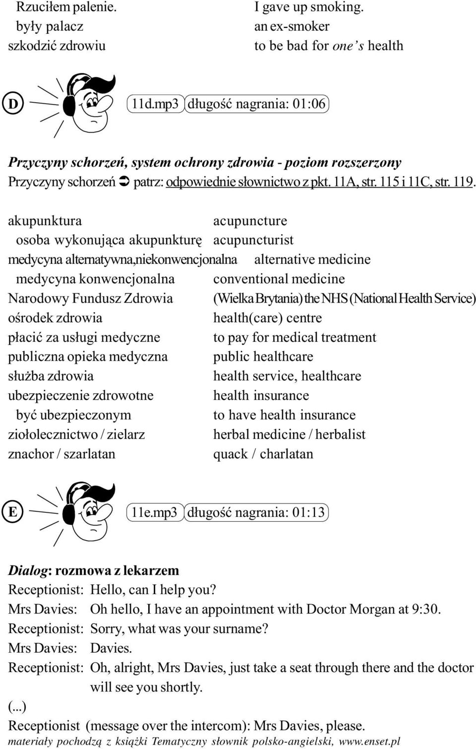 akupunktura acupuncture osoba wykonuj¹ca akupunkturê acupuncturist medycyna alternatywna,niekonwencjonalna alternative medicine medycyna konwencjonalna conventional medicine Narodowy Fundusz Zdrowia