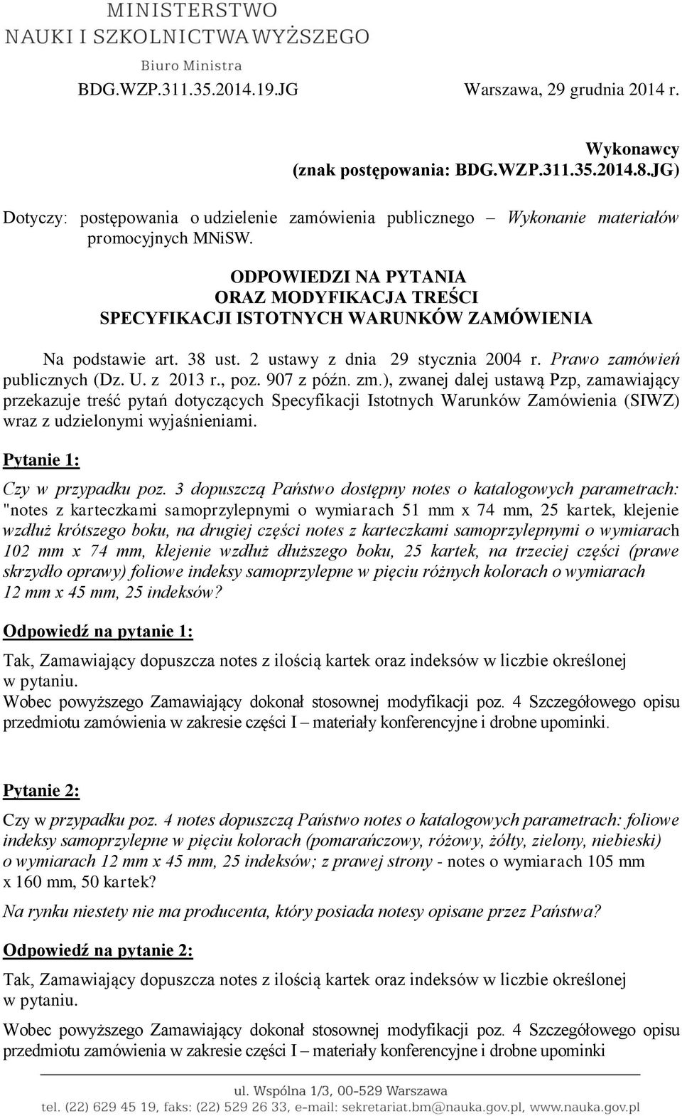 ODPOWIEDZI NA PYTANIA ORAZ MODYFIKACJA TREŚCI SPECYFIKACJI ISTOTNYCH WARUNKÓW ZAMÓWIENIA Na podstawie art. 38 ust. 2 ustawy z dnia 29 stycznia 2004 r. Prawo zamówień publicznych (Dz. U. z 2013 r.