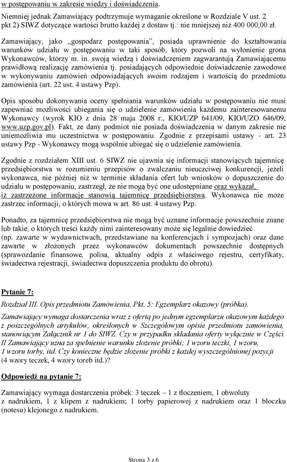 Zamawiający, jako gospodarz postępowania, posiada uprawnienie do kształtowania warunków udziału w postępowaniu w taki sposób, który pozwoli na wyłonienie grona Wykonawców, którzy m. in.