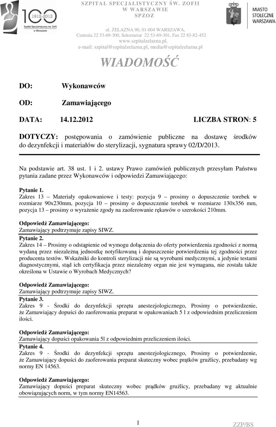 2012 LICZBA STRON: 5 DOTYCZY: postępowania o zamówienie publiczne na dostawę środków do dezynfekcji i materiałów do sterylizacji, sygnatura sprawy 02/D/2013. Na podstawie art. 38 ust. 1 i 2.