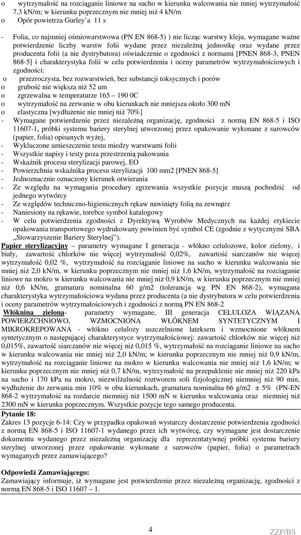 oświadczenie o zgodności z normami [PNEN 868-3, PNEN 868-5] i charakterystyka folii w celu potwierdzenia i oceny parametrów wytrzymałościowych i zgodności: o przezroczysta, bez rozwarstwień, bez