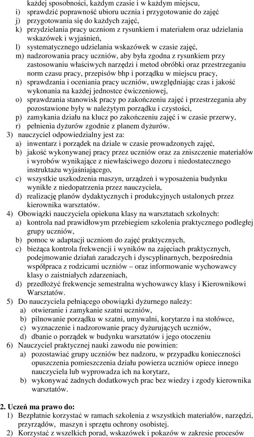 narzędzi i metod obróbki oraz przestrzeganiu norm czasu pracy, przepisów bhp i porządku w miejscu pracy, n) sprawdzania i oceniania pracy uczniów, uwzględniając czas i jakość wykonania na kaŝdej