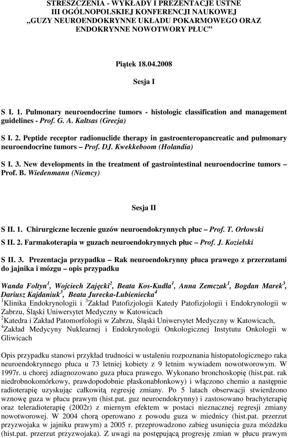 Peptide receptor radionuclide therapy in gastroenteropancreatic and pulmonary neuroendocrine tumors Prof. DJ. Kwekkeboom (Holandia) S I. 3.