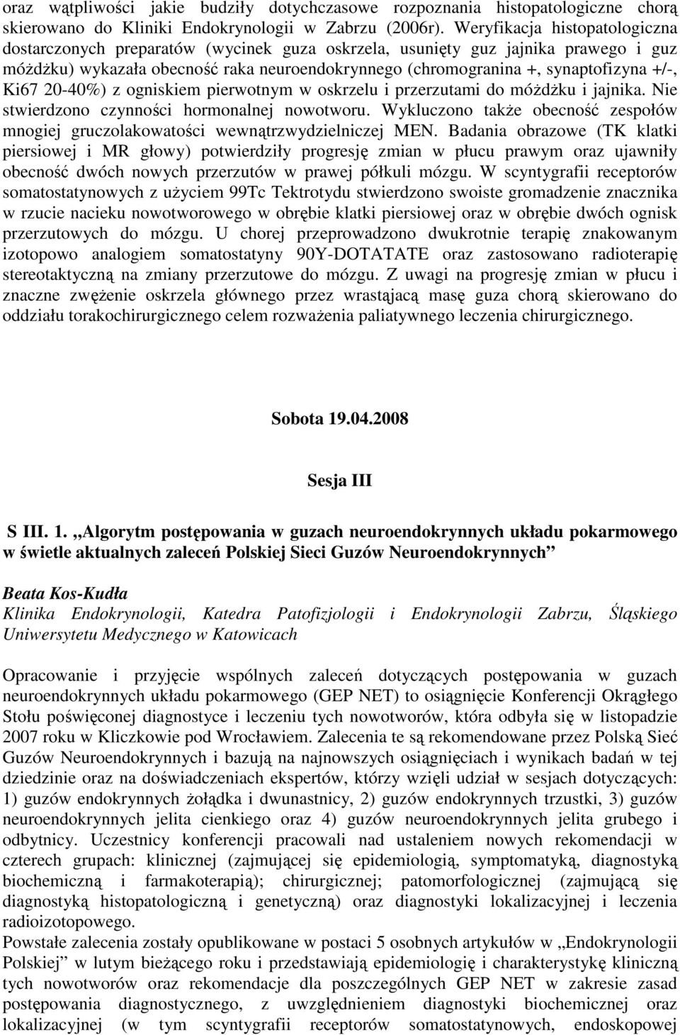 +/-, Ki67 20-40%) z ogniskiem pierwotnym w oskrzelu i przerzutami do móŝdŝku i jajnika. Nie stwierdzono czynności hormonalnej nowotworu.