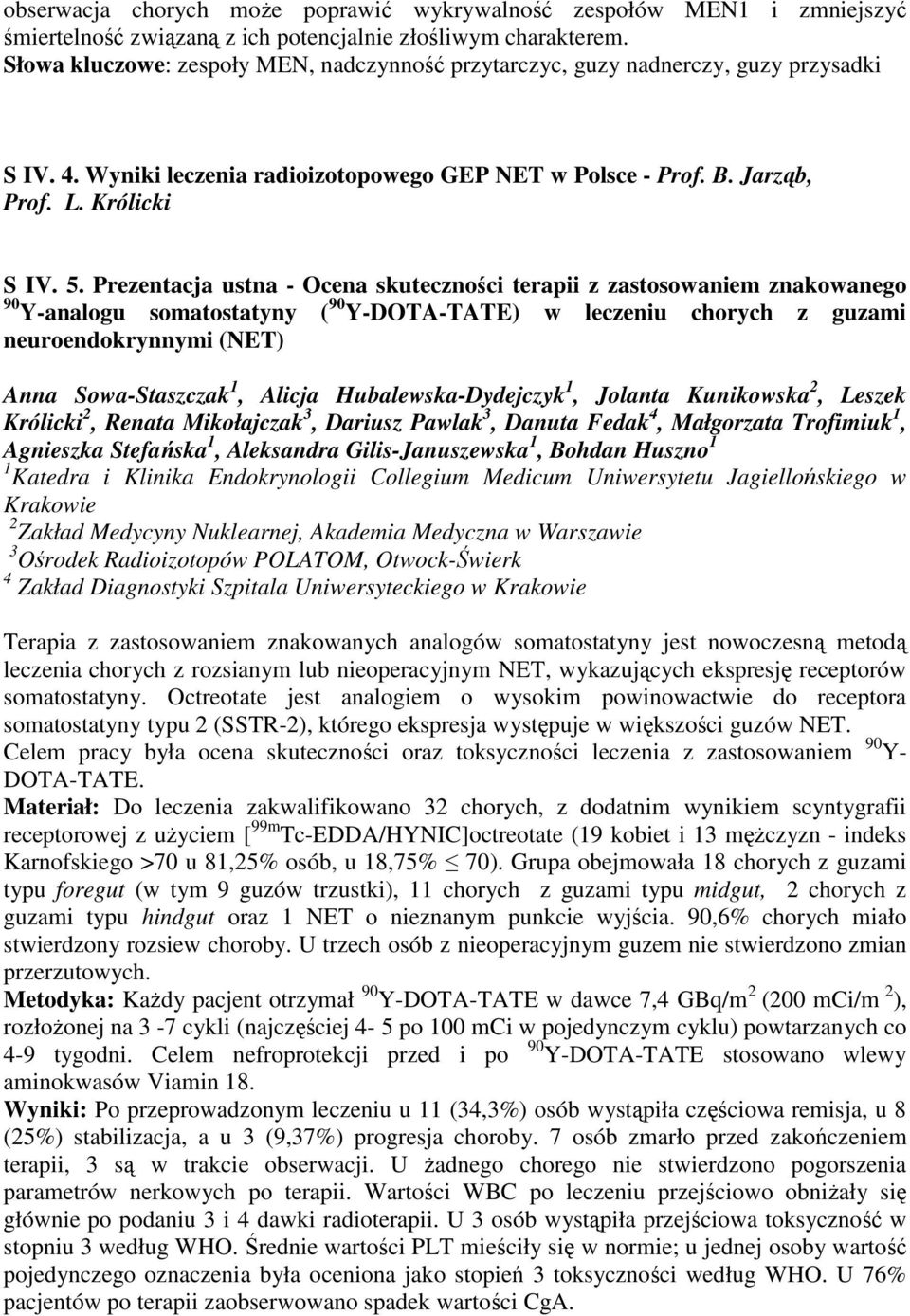 Prezentacja ustna - Ocena skuteczności terapii z zastosowaniem znakowanego 90 Y-analogu somatostatyny ( 90 Y-DOTA-TATE) w leczeniu chorych z guzami neuroendokrynnymi (NET) Anna Sowa-Staszczak 1,