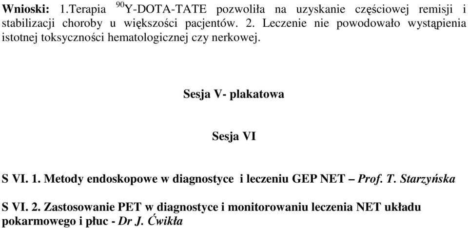 pacjentów. 2. Leczenie nie powodowało wystąpienia istotnej toksyczności hematologicznej czy nerkowej.