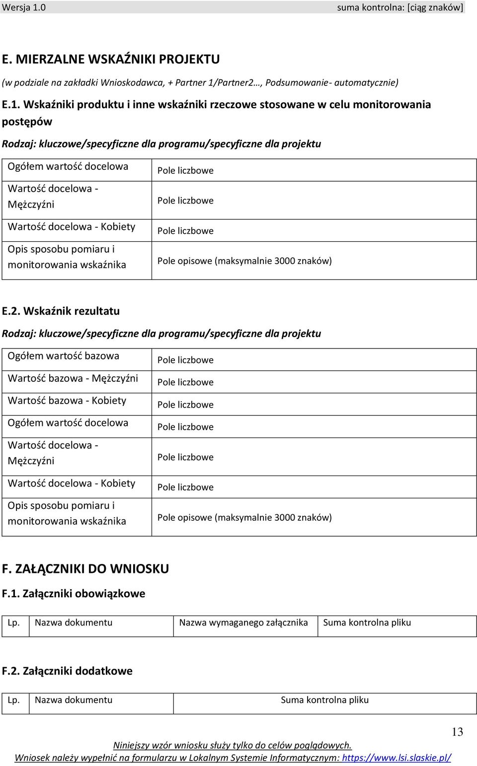 Wskaźniki produktu i inne wskaźniki rzeczowe stosowane w celu monitorowania postępów Rodzaj: kluczowe/specyficzne dla programu/specyficzne dla projektu Ogółem wartość docelowa Wartość docelowa -