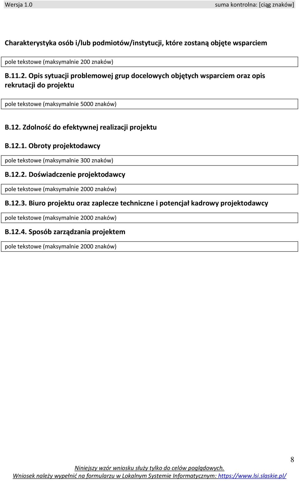 Zdolność do efektywnej realizacji projektu B.12.1. Obroty projektodawcy pole tekstowe (maksymal 300 znaków) B.12.2. Doświadcze projektodawcy pole tekstowe (maksymal 2000 znaków) B.