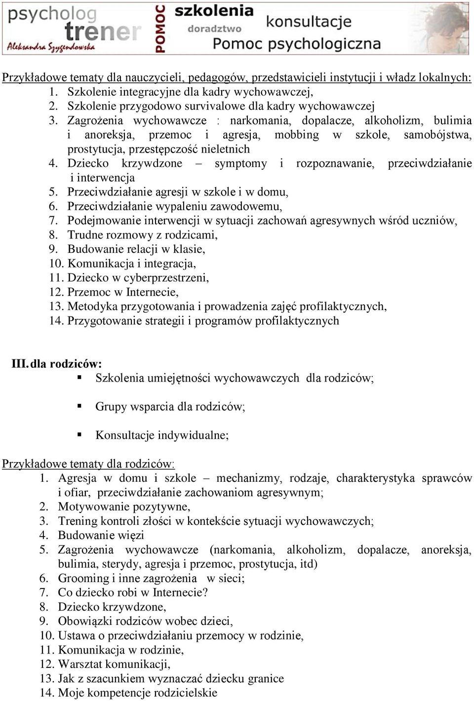 Zagrożenia wychowawcze : narkomania, dopalacze, alkoholizm, bulimia i anoreksja, przemoc i agresja, mobbing w szkole, samobójstwa, prostytucja, przestępczość nieletnich 4.