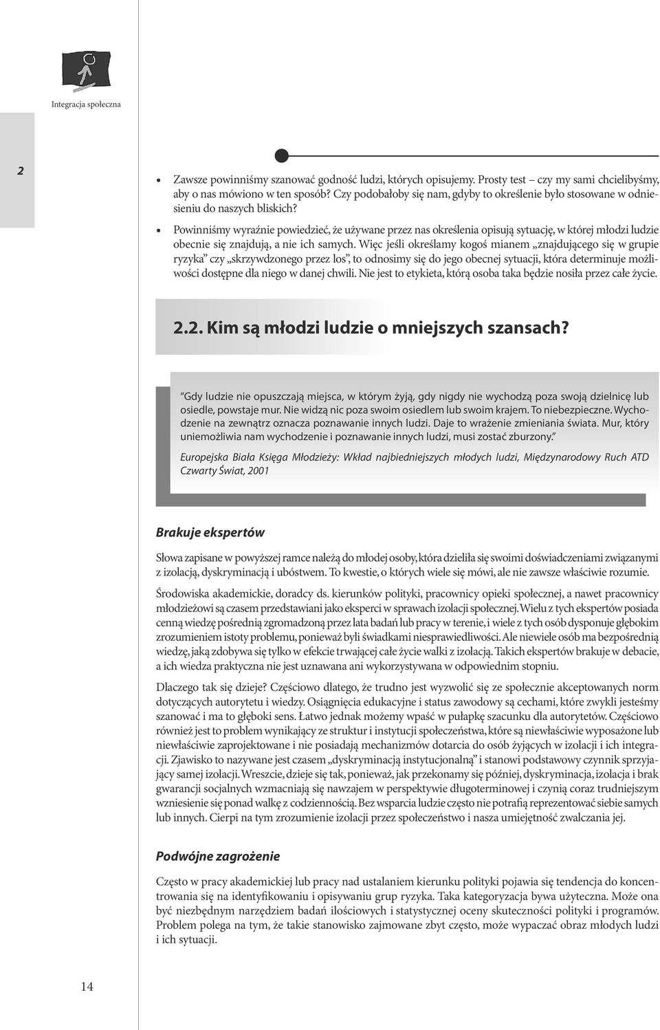 Powinniśmy wyraźnie powiedzieć, że używane przez nas określenia opisują sytuację, w której młodzi ludzie obecnie się znajdują, a nie ich samych.