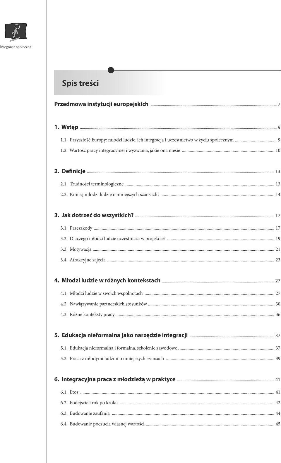 Jak dotrzeć do wszystkich?... 17 3.1. Przeszkody... 17 3.2. Dlaczego młodzi ludzie uczestniczą w projekcie?... 19 3.3. Motywacja... 21 3.4. Atrakcyjne zajęcia... 23 4.