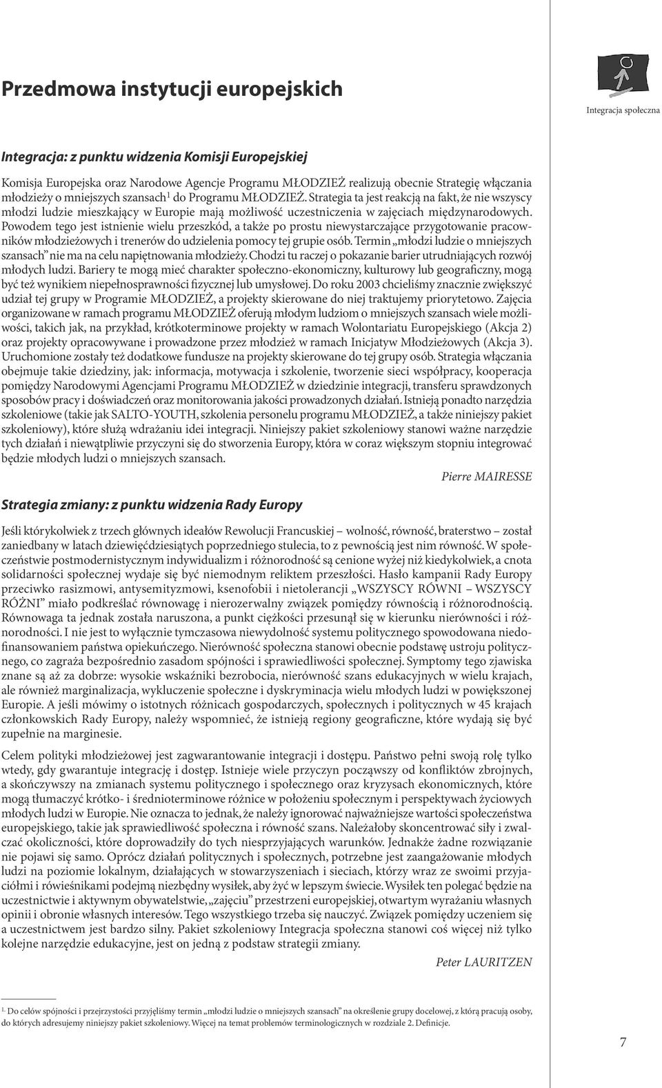 Strategia ta jest reakcją na fakt, że nie wszyscy młodzi ludzie mieszkający w Europie mają możliwość uczestniczenia w zajęciach międzynarodowych.