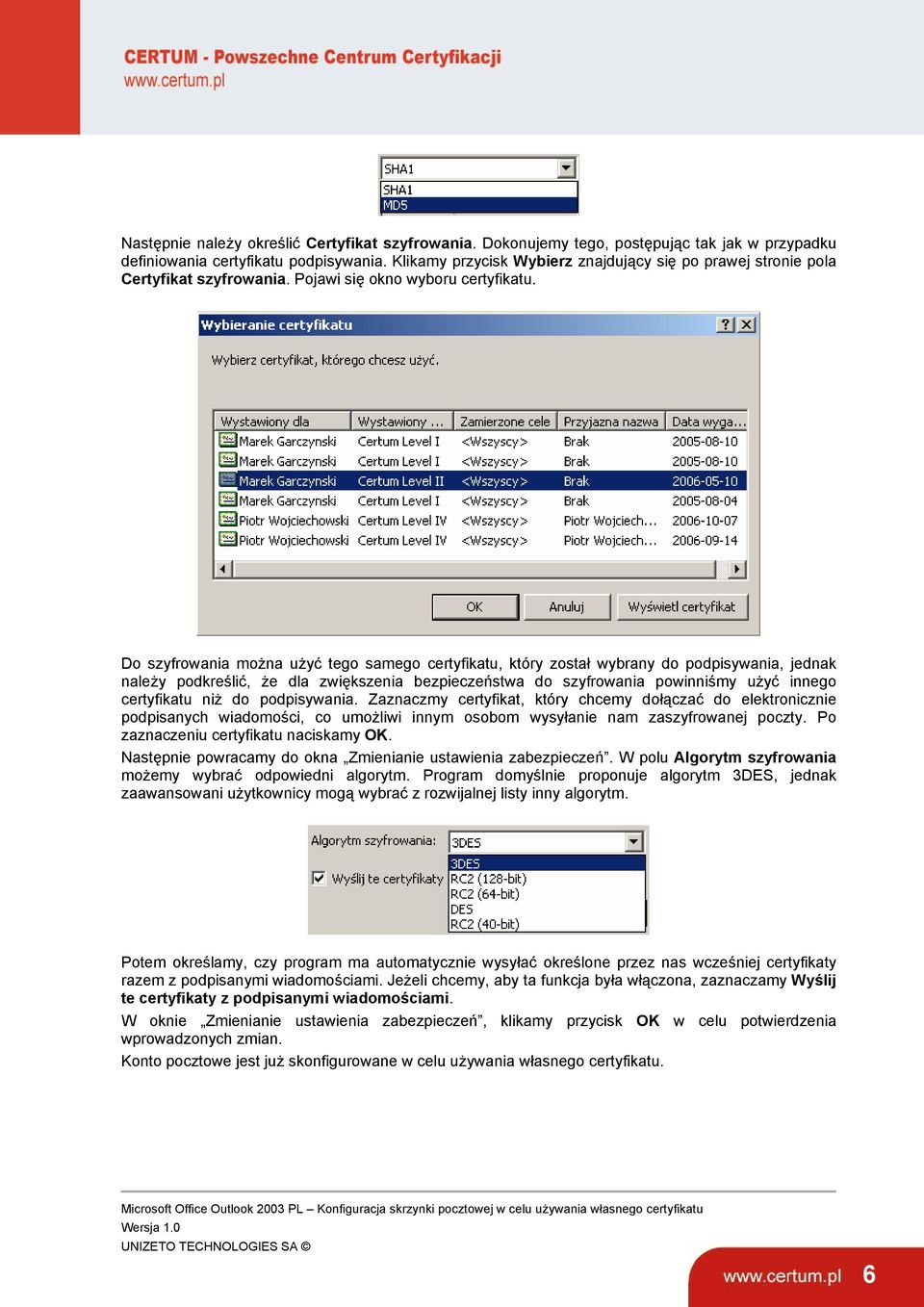 Do szyfrowania można użyć tego samego certyfikatu, który został wybrany do podpisywania, jednak należy podkreślić, że dla zwiększenia bezpieczeństwa do szyfrowania powinniśmy użyć innego certyfikatu