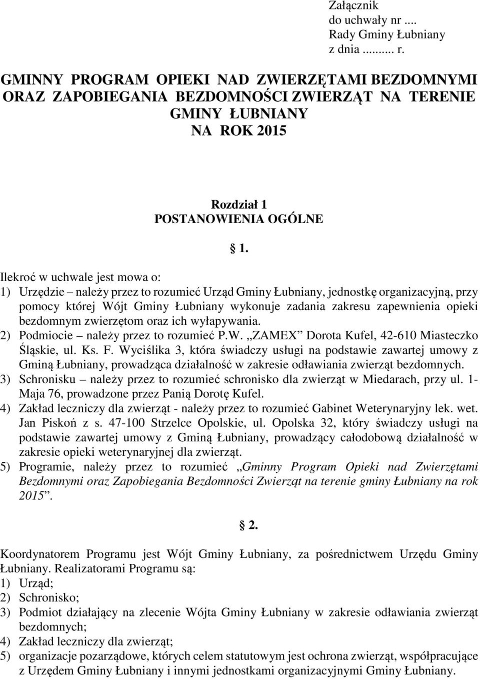 Ilekroć w uchwale jest mowa o: 1) Urzędzie należy przez to rozumieć Urząd Gminy Łubniany, jednostkę organizacyjną, przy pomocy której Wójt Gminy Łubniany wykonuje zadania zakresu zapewnienia opieki