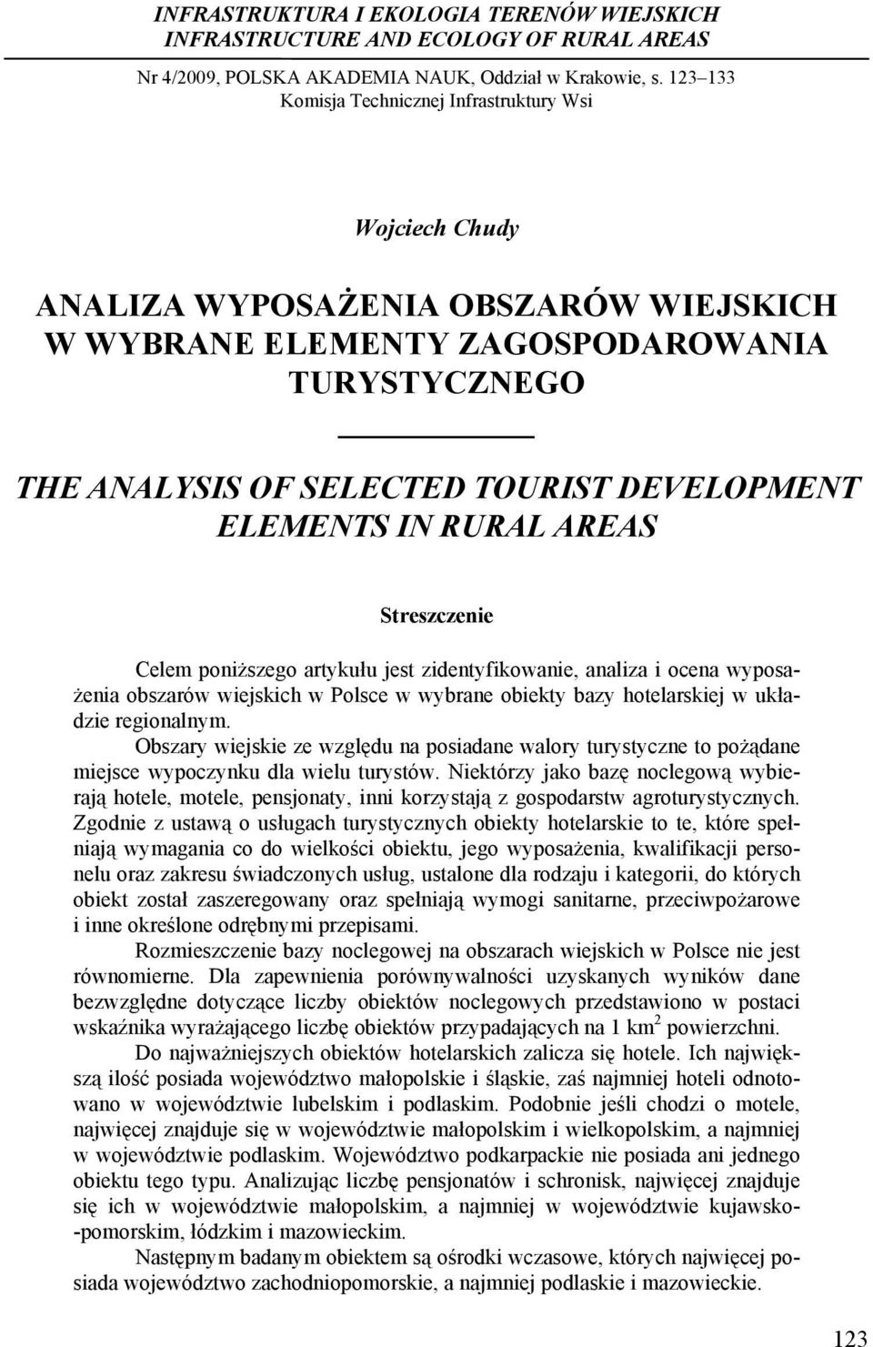 ELEMENTS IN RURAL AREAS Streszczenie Celem poniższego artykułu jest zidentyfikowanie, analiza i ocena wyposażenia obszarów wiejskich w Polsce w wybrane obiekty bazy hotelarskiej w układzie