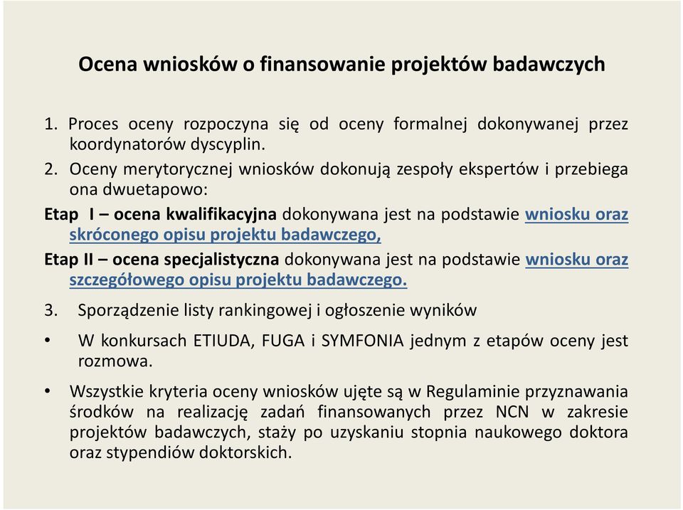 ocena specjalistyczna dokonywana jest na podstawie wniosku oraz szczegółowego opisu projektu badawczego. 3.