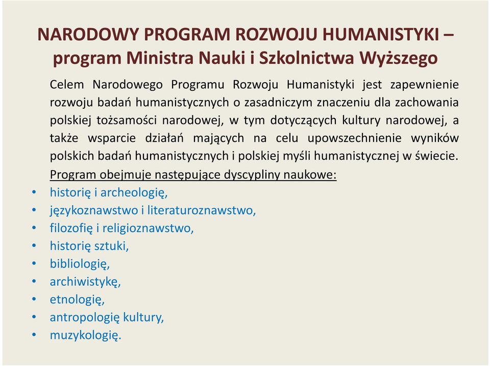 celu upowszechnienie wyników polskich badań humanistycznych i polskiej myśli humanistycznej w świecie.