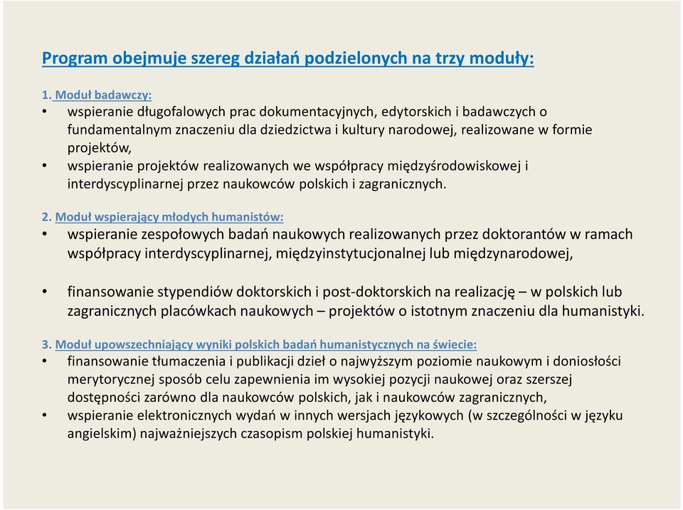 projektów realizowanych we współpracy międzyśrodowiskowej i interdyscyplinarnej przez naukowców polskich i zagranicznych. 2.