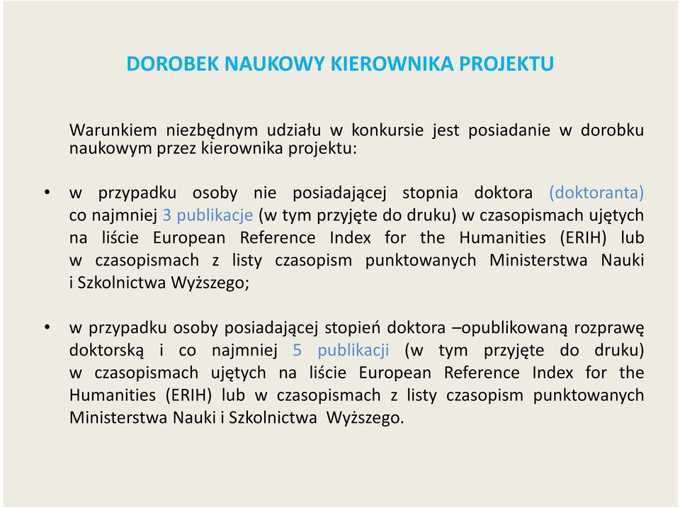 czasopism punktowanych Ministerstwa Nauki i Szkolnictwa Wyższego; w przypadku osoby posiadającej stopień doktora opublikowaną rozprawę doktorską i co najmniej 5 publikacji (w tym