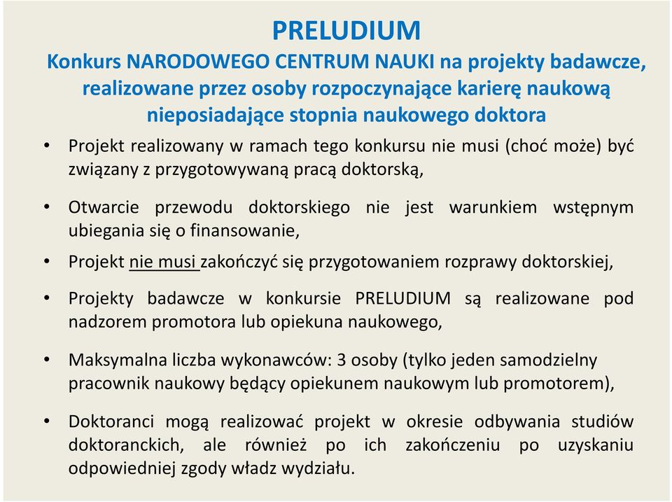 przygotowaniem rozprawy doktorskiej, Projekty badawcze w konkursie PRELUDIUM są realizowane pod nadzorem promotora lub opiekuna naukowego, Maksymalna liczba wykonawców: 3 osoby (tylko jeden