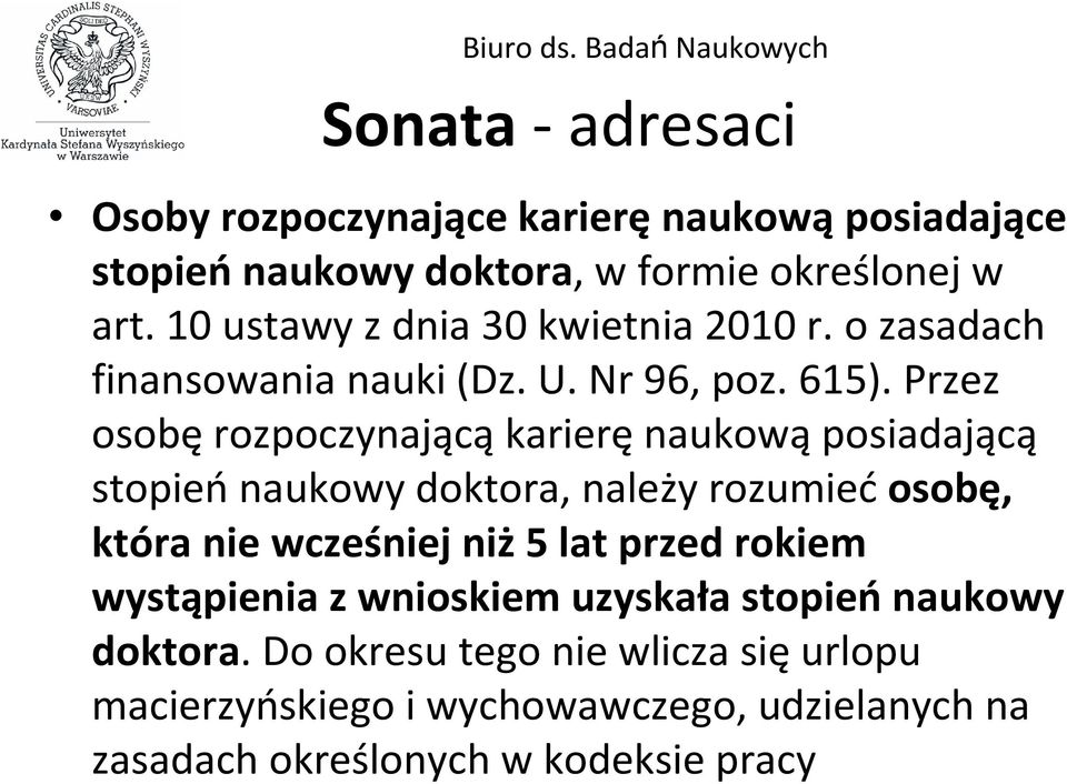 Przez osobę rozpoczynającą karierę naukową posiadającą stopieńnaukowy doktora, należy rozumiećosobę, która nie wcześniej niż5 lat