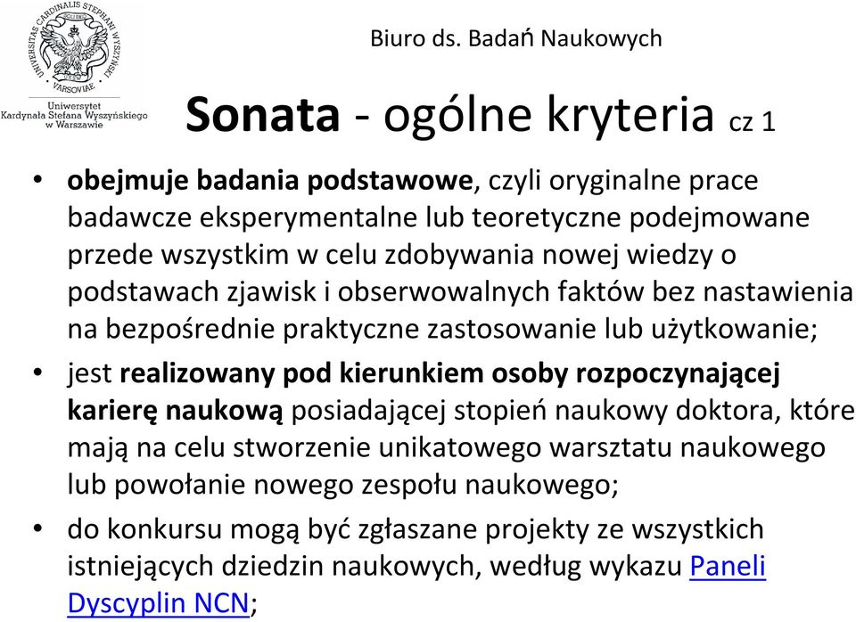 realizowany pod kierunkiem osoby rozpoczynającej karieręnaukowąposiadającej stopieńnaukowy doktora, które mająna celu stworzenie unikatowego warsztatu