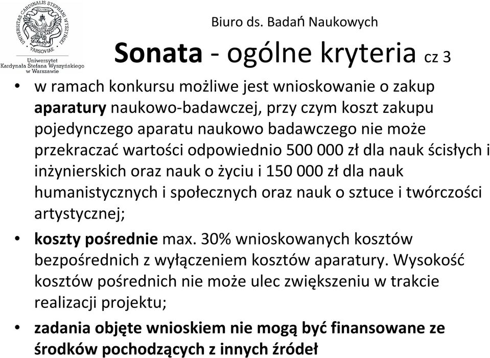 społecznych oraz nauk o sztuce i twórczości artystycznej; koszty pośrednie max. 30% wnioskowanych kosztów bezpośrednich z wyłączeniem kosztów aparatury.