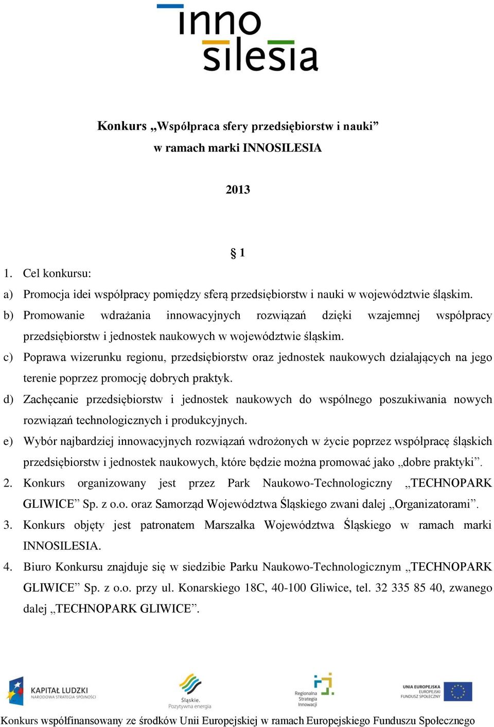 c) Poprawa wizerunku regionu, przedsiębiorstw oraz jednostek naukowych działających na jego terenie poprzez promocję dobrych praktyk.