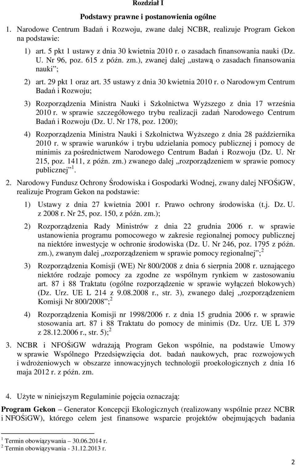 o Narodowym Centrum Badań i Rozwoju; 3) Rozporządzenia Ministra Nauki i Szkolnictwa Wyższego z dnia 17 września 2010 r.