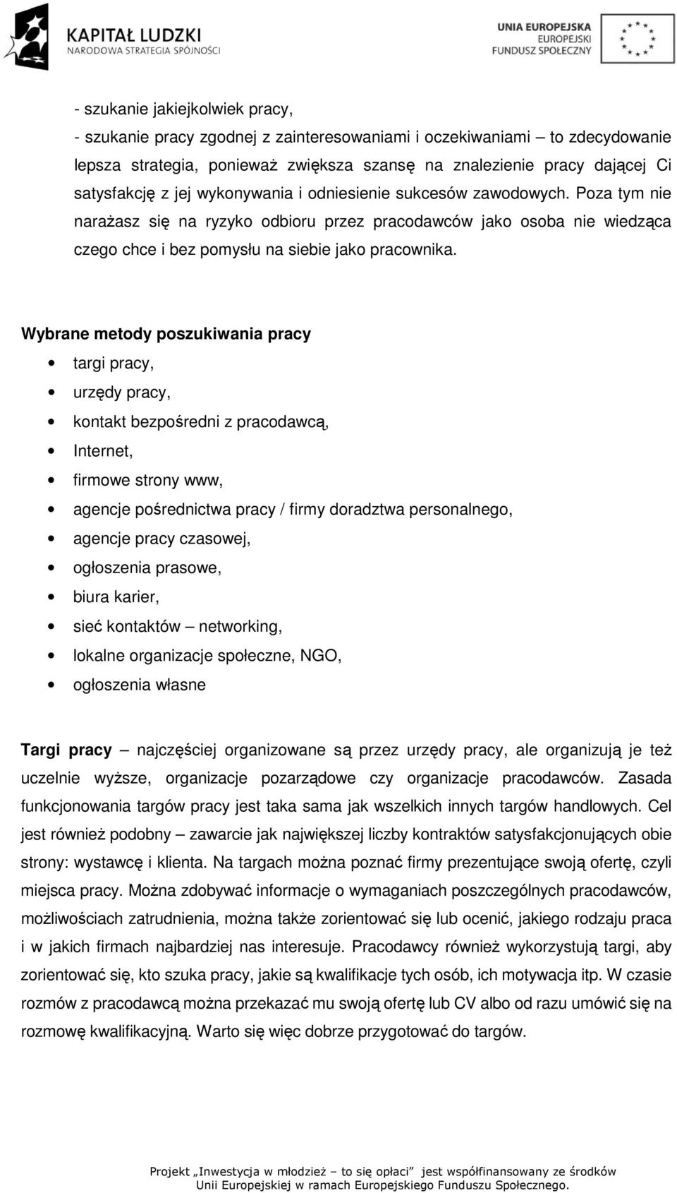 Wybrane metody poszukiwania pracy targi pracy, urzędy pracy, kontakt bezpośredni z pracodawcą, Internet, firmowe strony www, agencje pośrednictwa pracy / firmy doradztwa personalnego, agencje pracy