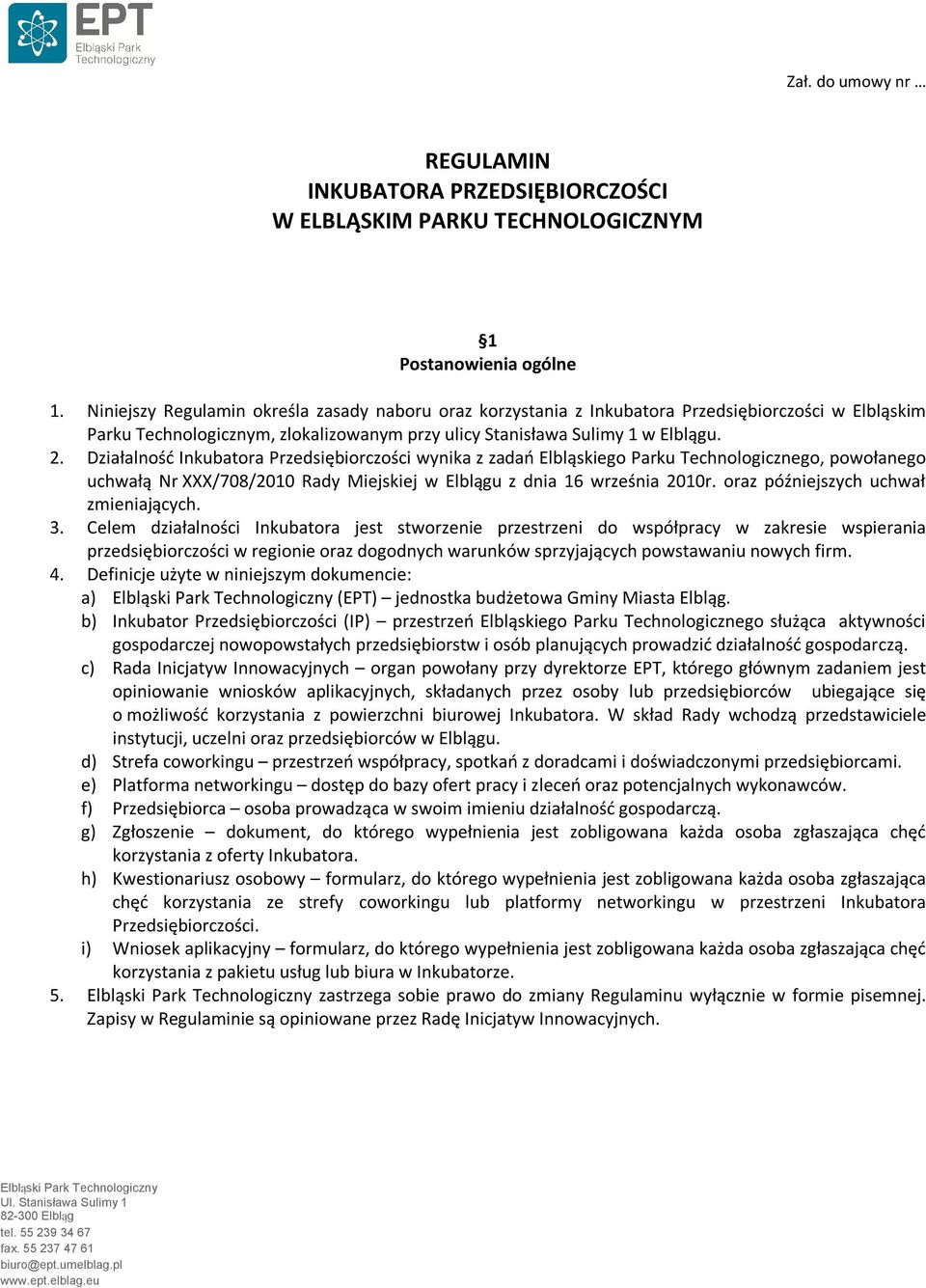 Działalność Inkubatora Przedsiębiorczości wynika z zadań Elbląskiego Parku Technologicznego, powołanego uchwałą Nr XXX/708/2010 Rady Miejskiej w Elblągu z dnia 16 września 2010r.