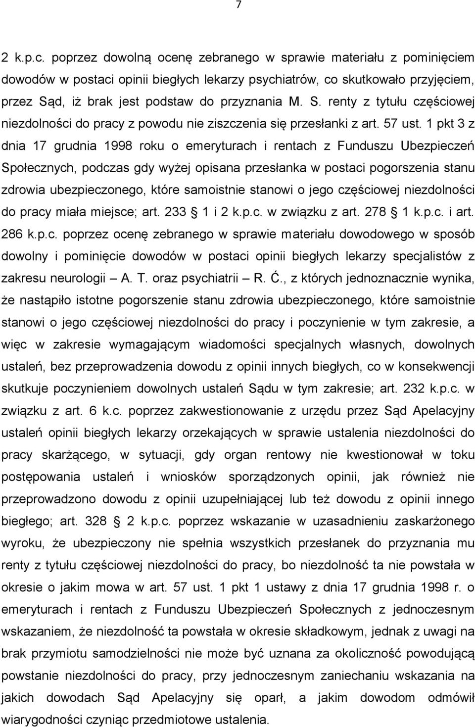 d, iż brak jest podstaw do przyznania M. S. renty z tytułu częściowej niezdolności do pracy z powodu nie ziszczenia się przesłanki z art. 57 ust.