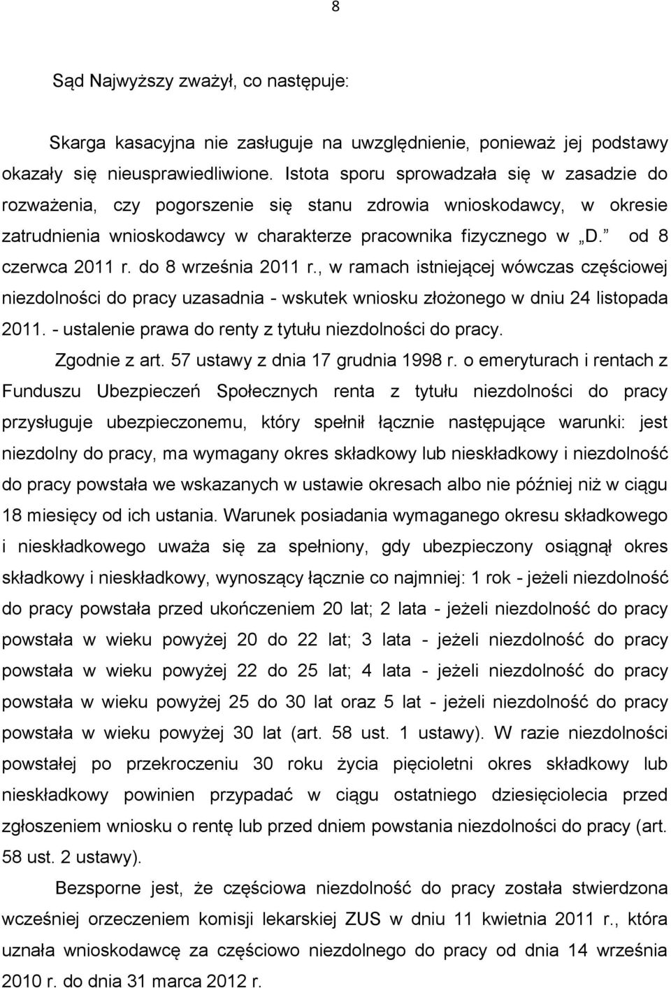 do 8 września 2011 r., w ramach istniejącej wówczas częściowej niezdolności do pracy uzasadnia - wskutek wniosku złożonego w dniu 24 listopada 2011.