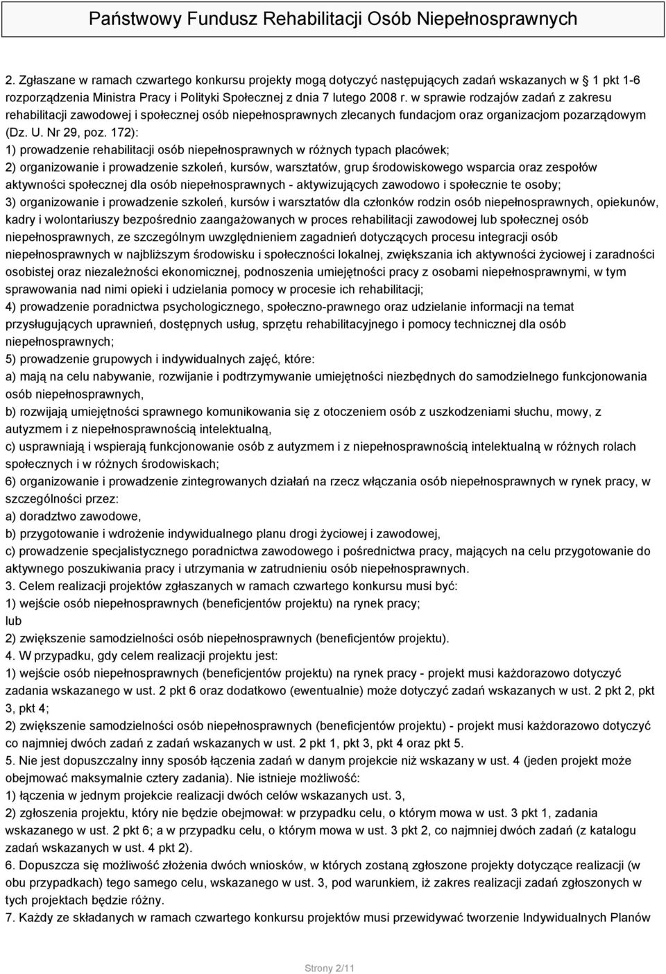 172): 1) prowadzenie rehabilitacji osób niepełnosprawnych w różnych typach placówek; 2) organizowanie i prowadzenie szkoleń, kursów, warsztatów, grup środowiskowego wsparcia oraz zespołów aktywności