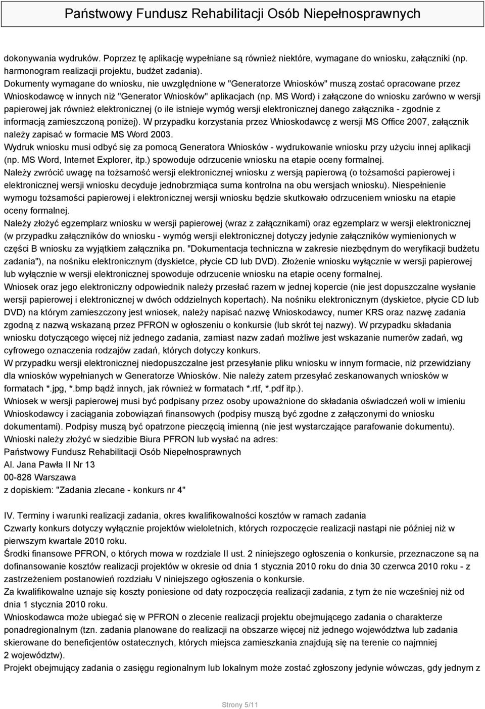 MS Word) i załączone do wniosku zarówno w wersji papierowej jak również elektronicznej (o ile istnieje wymóg wersji elektronicznej danego załącznika - zgodnie z informacją zamieszczoną poniżej).
