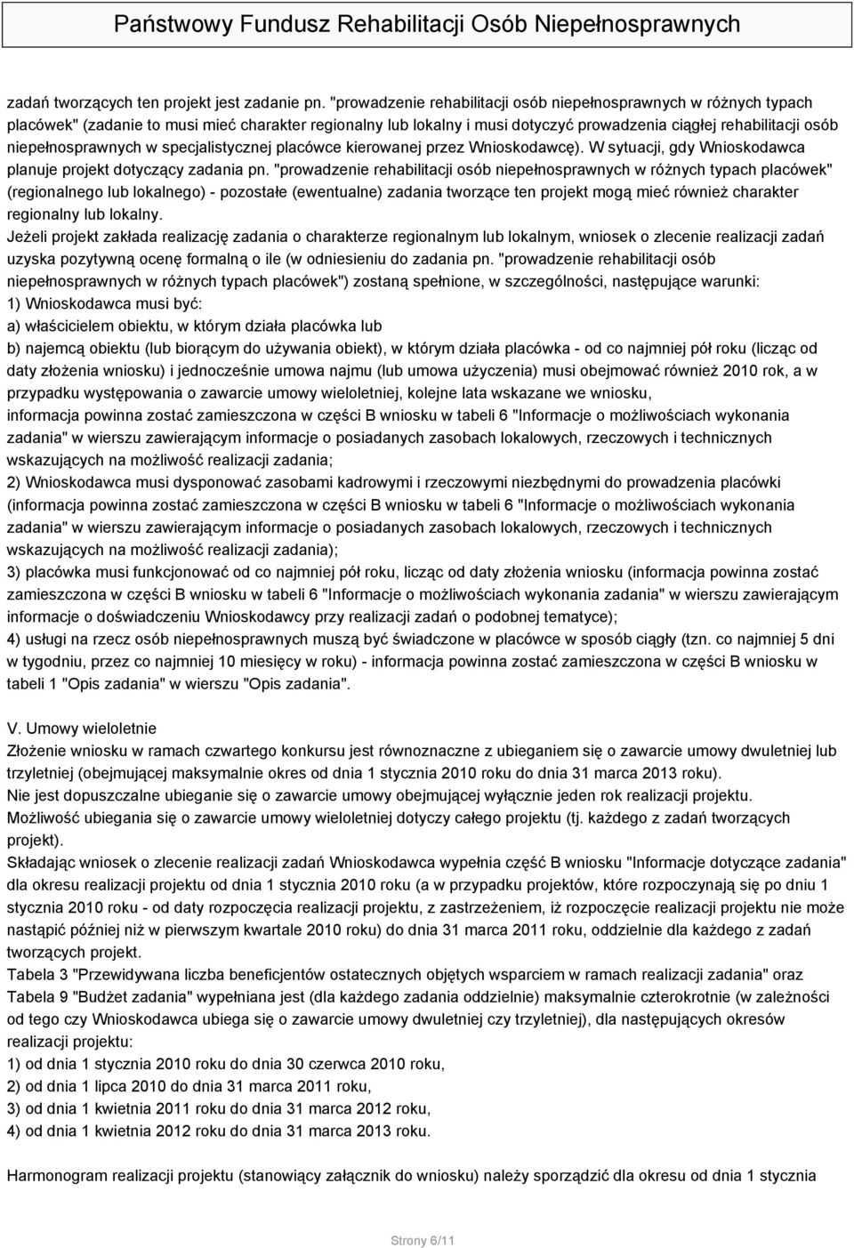niepełnosprawnych w specjalistycznej placówce kierowanej przez Wnioskodawcę). W sytuacji, gdy Wnioskodawca planuje projekt dotyczący zadania pn.